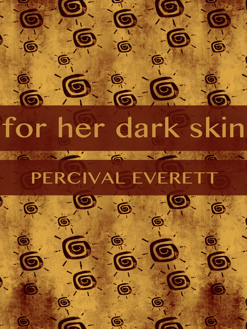 Title details for For Her Dark Skin by Percival Everett - Available